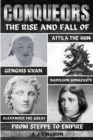 Conquerors : The Rise And Fall Of Genghis Khan, Attila The Hun, Alexander The Great, And Napoleon Bonaparte - Book