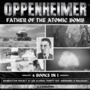 Oppenheimer: Father Of The Atomic Bomb : Manhattan Project At Los Alamos, Trinity Test, Hiroshima & Nagasaki - eAudiobook