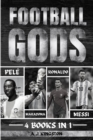 Football Gods : Pele, Maradona, Ronaldo & Messi - Book