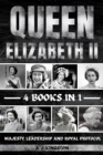 Queen Elizabeth II : Majesty, Leadership And Royal Protocol - eBook