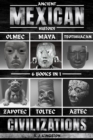 Ancient Mexican History : Olmec, Maya, Teotihuacan, Zapotec, Toltec, & Aztec Civilizations - eBook