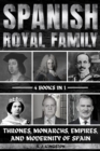 Spanish Royal Family : Thrones, Monarchs, Empires, And Modernity Of Spain - eBook