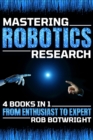 Mastering Robotics Research : From Enthusiast To Expert - eBook