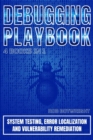 Debugging Playbook : System Testing, Error Localization, And Vulnerability Remediation - eBook