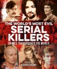 The World's Most Evil Serial Killers : Crimes that Shocked the World - Book