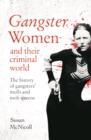 Gangster Women and Their Criminal World : The History of Gangsters' Molls and Mob Queens - Book