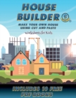 Worksheets for Kids (House Builder) : Build your own house by cutting and pasting the contents of this book. This book is designed to improve hand-eye coordination, develop fine and gross motor contro - Book