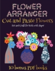Art and Craft for Kids with Paper (Flower Maker) : Make your own flowers by cutting and pasting the contents of this book. This book is designed to improve hand-eye coordination, develop fine and gros - Book