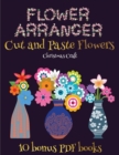 Christmas Craft (Flower Maker) : Make your own flowers by cutting and pasting the contents of this book. This book is designed to improve hand-eye coordination, develop fine and gross motor control, d - Book