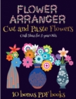 Craft Ideas for 5 year Olds (Flower Maker) : Make your own flowers by cutting and pasting the contents of this book. This book is designed to improve hand-eye coordination, develop fine and gross moto - Book
