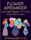 Teaching Toddlers to Use Scissors (Flower Maker) : Make your own flowers by cutting and pasting the contents of this book. This book is designed to improve hand-eye coordination, develop fine and gros - Book