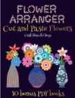 Craft Ideas for Boys (Flower Maker) : Make your own flowers by cutting and pasting the contents of this book. This book is designed to improve hand-eye coordination, develop fine and gross motor contr - Book