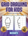 Best step by step drawing book (Grid drawing for kids - Desserts) : This book teaches kids how to draw using grids - Book