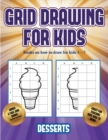 Books on how to draw for kids 5 - 7 (Grid drawing for kids - Desserts) : This book teaches kids how to draw using grids - Book