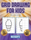 How to draw for kids (Grid drawing for kids - Desserts) : This book teaches kids how to draw using grids - Book