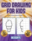 Learn to draw books for kids 5 - 7 (Grid drawing for kids - Desserts) : This book teaches kids how to draw using grids - Book