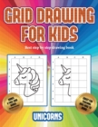 Best step by step drawing book (Grid drawing for kids - Unicorns) : This book teaches kids how to draw using grids - Book
