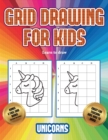 Learn to draw (Grid drawing for kids - Unicorns) : This book teaches kids how to draw using grids - Book