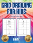 Drawing for kids book (Grid drawing for kids - Anime) : This book teaches kids how to draw using grids - Book
