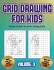 Book on how to draw using grids (Grid drawing for kids - Volume 3) : This book teaches kids how to draw using grids - Book