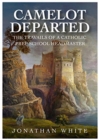 CAMELOT DEPARTED : The Travails Of A Catholic Prep School Headmaster - Book