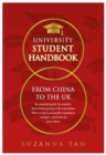 UNIVERSITY STUDENT HANDBOOK From China to the UK : An essential guide for students from China going to UK universities. How to have a successful experience and get a head start in your career - Book