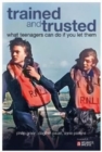 Trained and Trusted : What teenagers can do if you let them - The rescue service experiences of students at Atlantic College 1963 -2013 - Book
