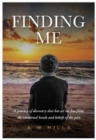 Finding Me : A journey of discovery that has set me free from the emotional bonds and beliefs of the past - Book