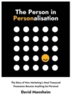 The Person in Personalisation : The Story Of How Marketing's Most Treasured Possession Became Anything but Personal - Book