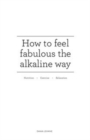 How to feel fabulous the alkaline way : Nutrition :  Exercise : Relaxation - Book