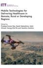 Mobile Technologies for Delivering Healthcare in Remote, Rural or Developing Regions - Book