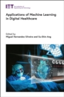 Applications of Machine Learning in Digital Healthcare - Book