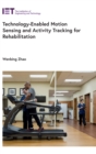 Technology-Enabled Motion Sensing and Activity Tracking for Rehabilitation - Book