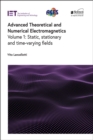 Advanced Theoretical and Numerical Electromagnetics : Static, stationary and time-varying fields, Volume 1 - eBook