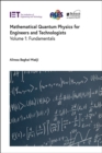 Mathematical Quantum Physics for Engineers and Technologists : Fundamentals Volume 1 - Book
