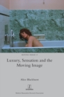 Luxury, Sensation and the Moving Image - Book