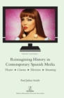 Reimagining History in Contemporary Spanish Media : Theater, Cinema, Television, Streaming - Book