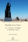 Matilde de la Torre : Sex, Socialism and Suffrage in Republican Spain - Book