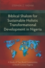 Biblical Shalom for Sustainable Holistic Transformational Development in Nigeria : A Study of Two Rural Communities in North Central Nigeria - Book