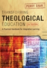 Transforming Theological Education, 2nd Edition : A Practical Handbook for Integrated Learning - Book