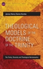 Theological Models of the Doctrine of the Trinity : The Trinity, Diversity and Theological Hermeneutics - Book