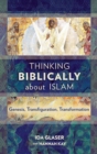 Thinking Biblically about Islam : Genesis, Transfiguration, Transformation - Book