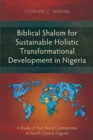 Biblical Shalom for Sustainable Holistic Transformational Development in Nigeria : A Study of Two Rural Communities in North Central Nigeria - eBook