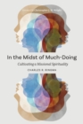 In the Midst of Much-Doing : Cultivating a Missional Spirituality - Book