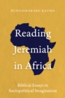 Reading Jeremiah in Africa : Biblical Essays in Sociopolitical Imagination - eBook
