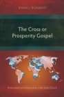 The Cross or Prosperity Gospel : Persecution and Martyrdom in the Early Church - eBook