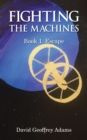 Fighting The Machines : Book 1. Escape 1 - Book