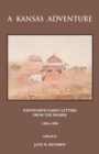 A Kansas Adventure : Whitworth Family Letters From The Prairie 1884 -1896 - Book
