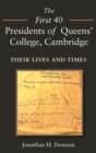 The First 40 Presidents of Queens’ College Cambridge : Their Lives and Times - Book