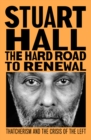 The Hard Road to Renewal : Thatcherism and the Crisis of the Left - Book